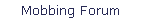Mobbing Forum